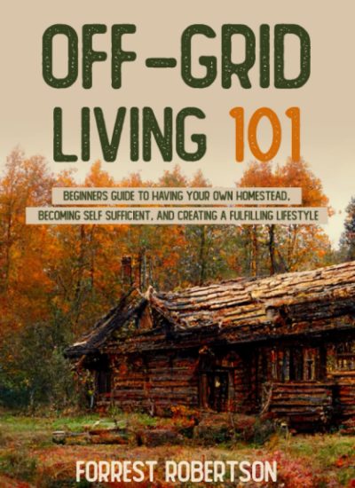 Off-Grid-Living-101-Beginners-Guide-to-Having-Your-Own-Homestead.jpg